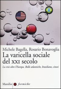 La varicella sociale del XXI secolo. La crisi oltre l'Europa. Bolle atlantiche, brasiliane, cinesi - Librerie.coop