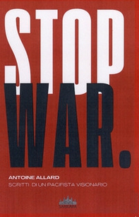 Stop war. Scritti di un pacifista visionario - Librerie.coop