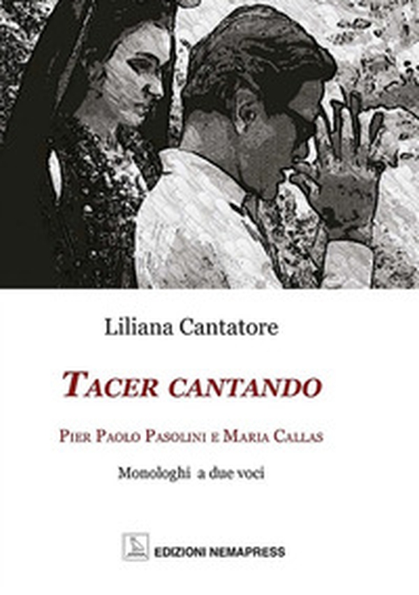 Tacer cantando. Pier Paolo Pasolini e Maria Callas. Monologhi a due voci - Librerie.coop Tacer cantando. Pier Paolo Pasolini e Maria Callas. Monologhi a due voci - Librerie.coop