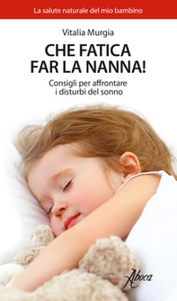 Che fatica far la nanna! Consigli per affrontare i disturbi del sonno - Librerie.coop