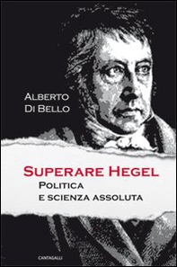 Superare Hegel. Politica e scienza assoluta - Librerie.coop Superare Hegel. Politica e scienza assoluta - Librerie.coop