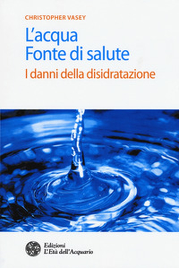 L'acqua fonte di salute. I danni della disidratazione - Librerie.coop L'acqua fonte di salute. I danni della disidratazione - Librerie.coop
