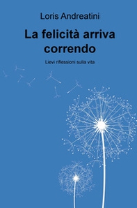 La felicita arriva correndo. Lievi riflessioni sulla vita - Librerie.coop