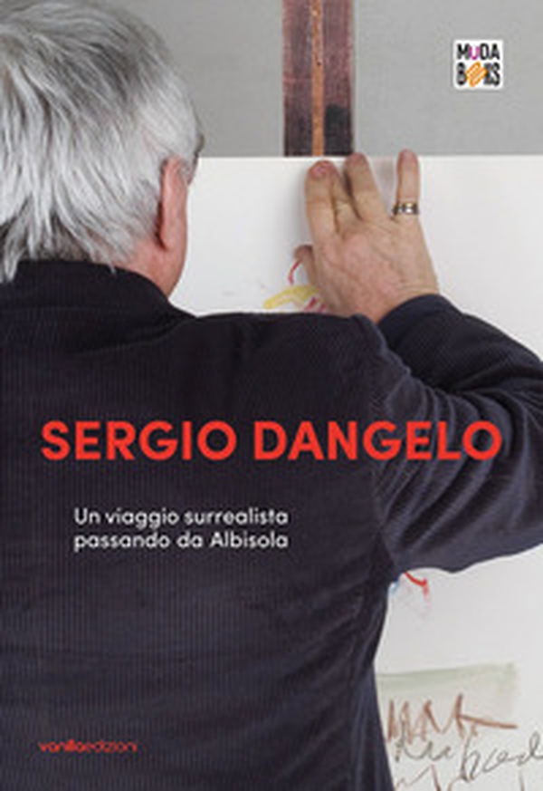Sergio Dangelo. Un viaggio surrealista passando da Albisola - Librerie.coop Sergio Dangelo. Un viaggio surrealista passando da Albisola - Librerie.coop