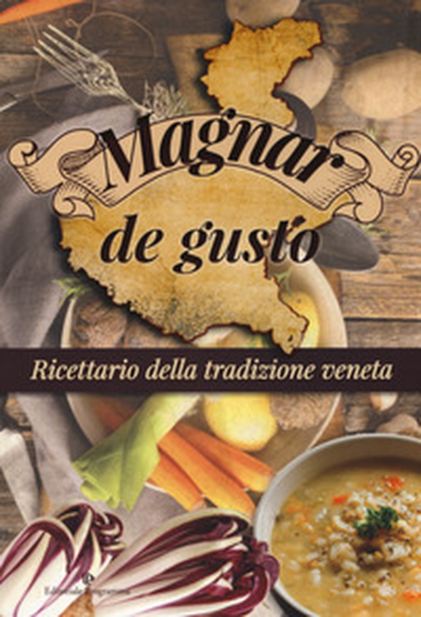 Magnar de gusto. Ricettario della tradizione veneta - Librerie.coop Magnar de gusto. Ricettario della tradizione veneta - Librerie.coop