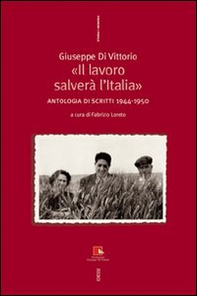 Giuseppe Di Vittorio. «Il lavoro salverà l'Italia». Antologia di scritti 1944-1950 - Librerie.coop Giuseppe Di Vittorio. «Il lavoro salverà l'Italia». Antologia di scritti 1944-1950 - Librerie.coop