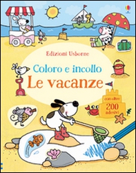 Le vacanze. Coloro e incollo. Con adesivi - Librerie.coop