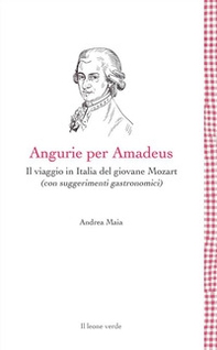 Angurie per Amadeus. Il viaggio in Italia del giovane Mozart (con suggerimenti gastronomici) - Librerie.coop Angurie per Amadeus. Il viaggio in Italia del giovane Mozart (con suggerimenti gastronomici) - Librerie.coop