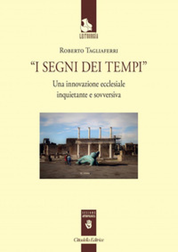 I segni dei tempi. Una innovazione ecclesiale inquietante e sovversiva - Librerie.coop I segni dei tempi. Una innovazione ecclesiale inquietante e sovversiva - Librerie.coop
