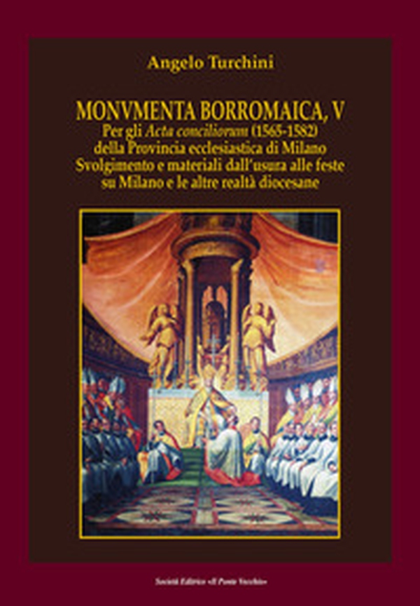 Monvmenta Borromaica, V. Per gli Acta conciliorum (1565-1582) della provincia ecclesiastica di Milano. Svolgimento e materiali dall'usura alle feste su Milano e le altre realtà diocesane - Librerie.coop Monvmenta Borromaica, V. Per gli Acta conciliorum (1565-1582) della provincia ecclesiastica di Milano. Svolgimento e materiali dall'usura alle feste su Milano e le altre realtà diocesane - Librerie.coop