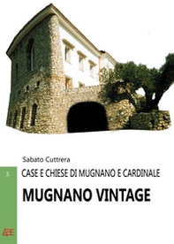 Mugnano Vintage. Case e chiese di Mugnano e Cardinale badia del Monte Vergine nella Valle Mugnanense fra Baiano, Avella e Nola - Librerie.coop Mugnano Vintage. Case e chiese di Mugnano e Cardinale badia del Monte Vergine nella Valle Mugnanense fra Baiano, Avella e Nola - Librerie.coop