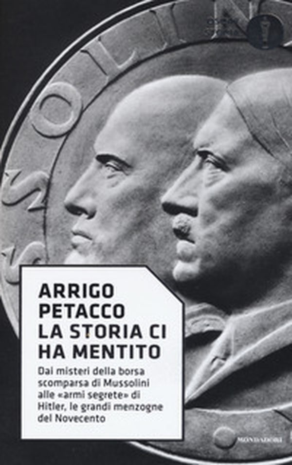 La storia ci ha mentito. Dai misteri della borsa scomparsa di Mussolini alle «armi segrete» di Hitler, le grandi menzogne del Novecento - Librerie.coop La storia ci ha mentito. Dai misteri della borsa scomparsa di Mussolini alle «armi segrete» di Hitler, le grandi menzogne del Novecento - Librerie.coop