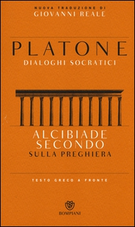 Alcibiade secondo. Sulla preghiera. Dialoghi socratici. Testo greco a fronte - Librerie.coop Alcibiade secondo. Sulla preghiera. Dialoghi socratici. Testo greco a fronte - Librerie.coop