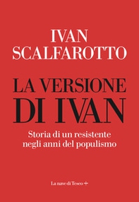 La versione di Ivan. Storia di un resistente negli anni del populismo - Librerie.coop
