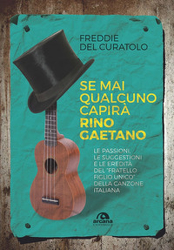 Se mai qualcuno capirà Rino Gaetano. Le passioni, le suggestioni e le eredità del «fratello figlio unico» della canzone italiana - Librerie.coop Se mai qualcuno capirà Rino Gaetano. Le passioni, le suggestioni e le eredità del «fratello figlio unico» della canzone italiana - Librerie.coop