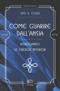 Come guarire dall'ansia, risvegliando le energie interiori - Librerie.coop