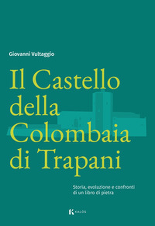 Il Castello della Colombaia di Trapani. Storia, evoluzione e confronti di un libro di pietra - Librerie.coop Il Castello della Colombaia di Trapani. Storia, evoluzione e confronti di un libro di pietra - Librerie.coop