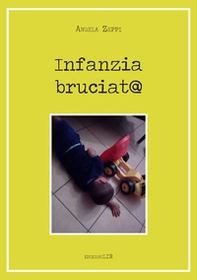 Infanzia bruciat@ - Librerie.coop Infanzia bruciat@ - Librerie.coop