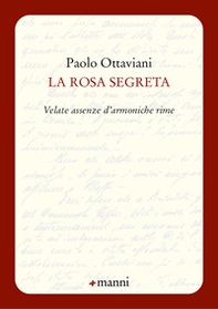 La rosa segreta. Velate assenze d'armoniche rime - Librerie.coop