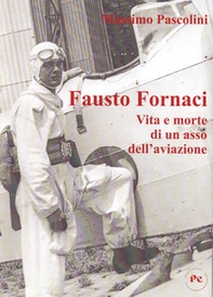 Fausto Fornaci. Vita e morte di un asso dell'aviazione - Librerie.coop Fausto Fornaci. Vita e morte di un asso dell'aviazione - Librerie.coop