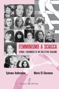 Femminismo a Sciacca. Storia e documenti di un collettivo siciliano - Librerie.coop Femminismo a Sciacca. Storia e documenti di un collettivo siciliano - Librerie.coop