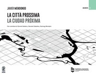La città prossima. La ciudad próxima - Librerie.coop