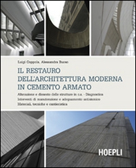 Il restauro dell'architettura moderna in cemento armato. Alterazione e dissesto delle strutture in c.a. Diagnostica. Interventi di manutenzione e adeguamento... - Librerie.coop