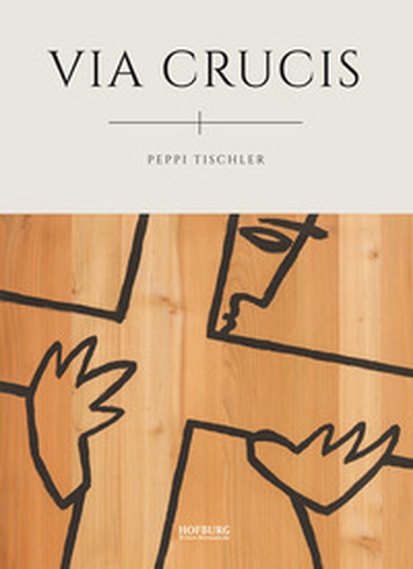 Peppi Tischler. Via Crucis. Ediz. italiana e tedesca - Librerie.coop Peppi Tischler. Via Crucis. Ediz. italiana e tedesca - Librerie.coop