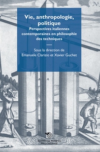 Vie, anthropologie, politique. Perspectives italiennes contemporaines en philosophie des techniques - Librerie.coop