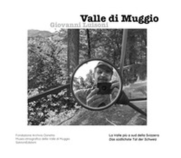 Valle di Muggio. La valle più a sud della Svizzera. Edizione italiana e tedesca - Librerie.coop Valle di Muggio. La valle più a sud della Svizzera. Edizione italiana e tedesca - Librerie.coop