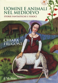 Uomini e animali nel Medioevo. Storie fantastiche e feroci - Librerie.coop