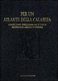 Per un atlante della Calabria. Territorio, insediamenti storici, manufatti architettonici e beni culturali - Librerie.coop