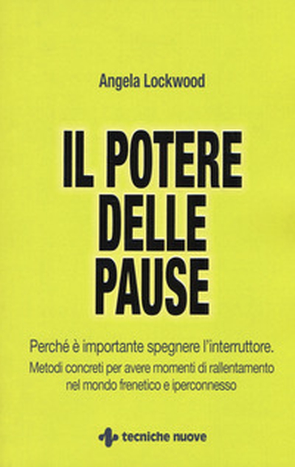 Il potere delle pause. Perché è importante spegnere l'interruttore. Metodi concreti per avere momenti di rallentamento nel mondo frenetico e iperconnesso - Librerie.coop Il potere delle pause. Perché è importante spegnere l'interruttore. Metodi concreti per avere momenti di rallentamento nel mondo frenetico e iperconnesso - Librerie.coop