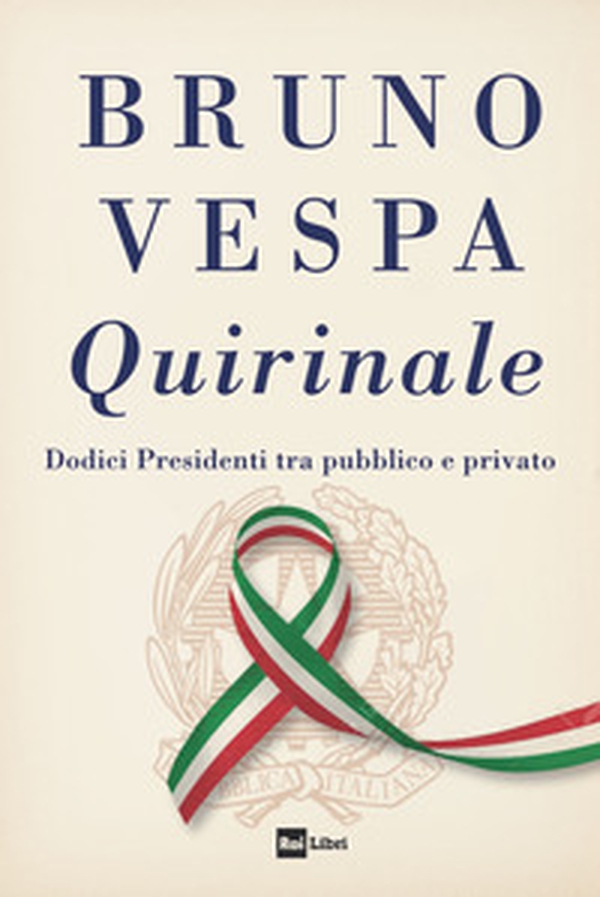 Quirinale. Dodici presidenti tra pubblico e privato - Librerie.coop Quirinale. Dodici presidenti tra pubblico e privato - Librerie.coop