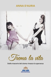 Trema la vita. Dalle macerie del sisma rinasce la speranza - Librerie.coop