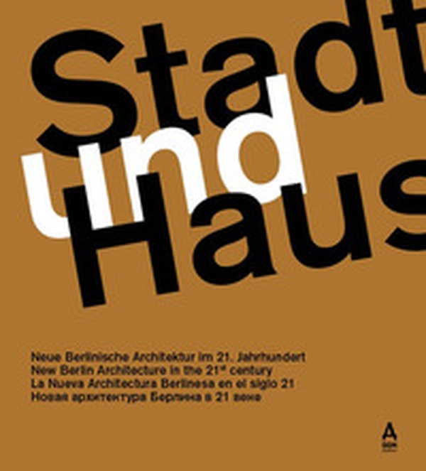 Stadt und Haus. Neue Berlinische Architektur im 21. Jahrhundert. Ediz. tedesca, inglese, spagnola e russa - Librerie.coop Stadt und Haus. Neue Berlinische Architektur im 21. Jahrhundert. Ediz. tedesca, inglese, spagnola e russa - Librerie.coop