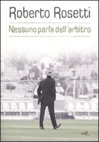 Nessuno parla dell'arbitro. Da Mirafiori alla Piazza Rossa - Librerie.coop