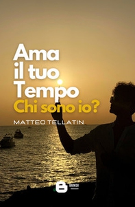 Ama il tuo tempo. Chi sono io? - Librerie.coop