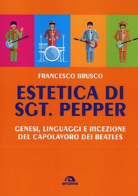 Estetica di Sgt. Pepper. Genesi, linguaggi e ricezione del capolavoro dei Beatles - Librerie.coop