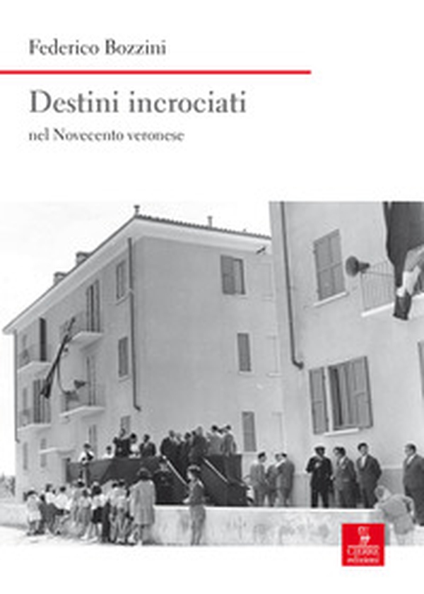 Destini incrociati nel Novecento veronese - Librerie.coop Destini incrociati nel Novecento veronese - Librerie.coop