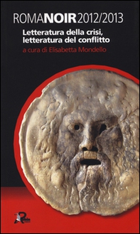 Roma noir 2012-2013. Letteratura della crisi, letteratura del conflitto - Librerie.coop