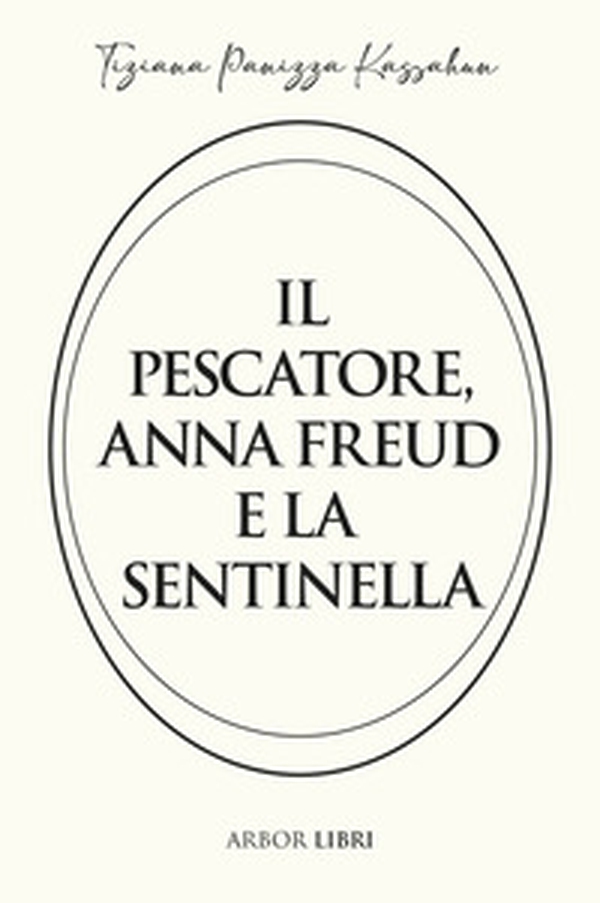 Il pescatore, Anna Freud e la sentinella - Librerie.coop