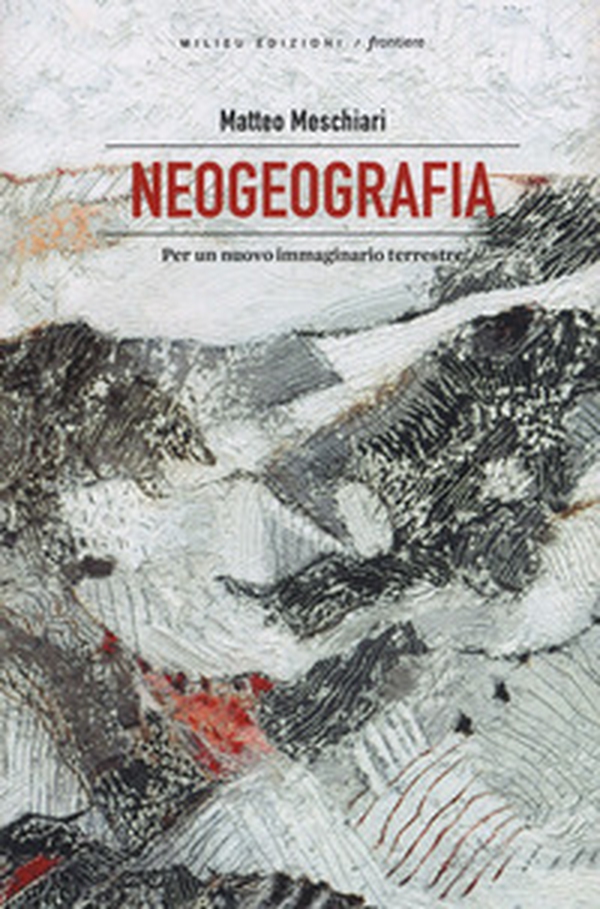 Neogeografia. Per un nuovo immaginario terrestre - Librerie.coop Neogeografia. Per un nuovo immaginario terrestre - Librerie.coop