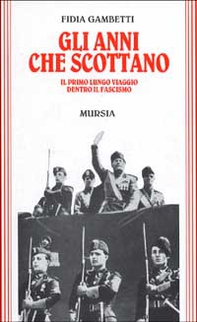 Gli anni che scottano. Il primo lungo viaggio dentro il fascismo - Librerie.coop