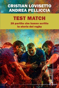 Test match. Ventotto partite che hanno scritto la storia del rugby - Librerie.coop