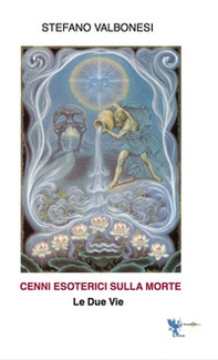 Cenni esoterici sulla morte. Le due vie - Librerie.coop