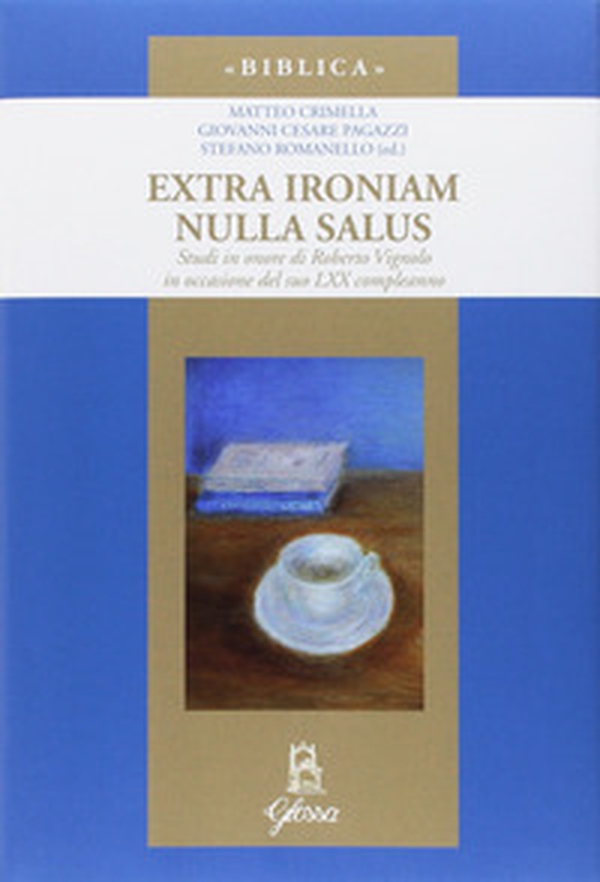 Extra ironiam nulla salus. Studi in onore di Roberto Vignolo in occasione del suo LXX compleanno - Librerie.coop