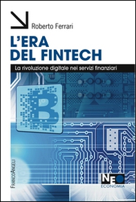 L'era del Fintech. La rivoluzione digitale nei servizi finanziari - Librerie.coop