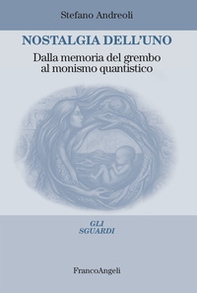 Nostalgia dell'uno. Dalla memoria del grembo al monismo quantistico - Librerie.coop