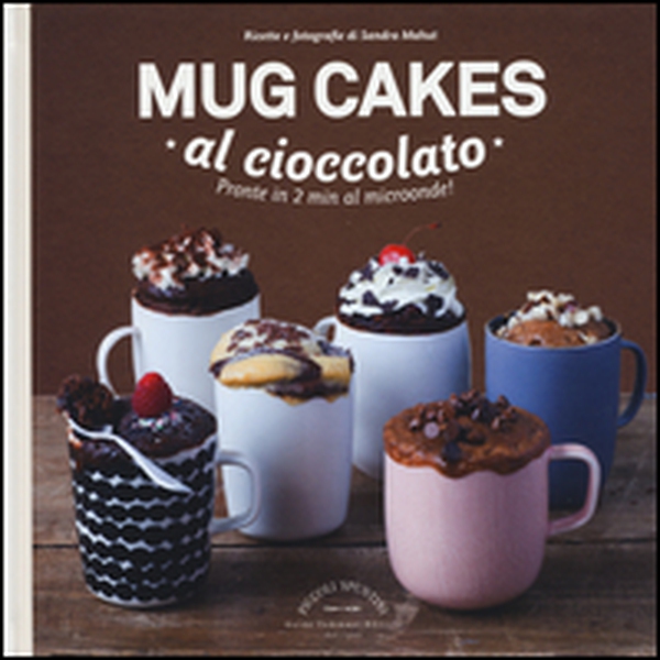 Mug cakes al cioccolato. Pronte in 2 min al microonde! - Librerie.coop Mug cakes al cioccolato. Pronte in 2 min al microonde! - Librerie.coop